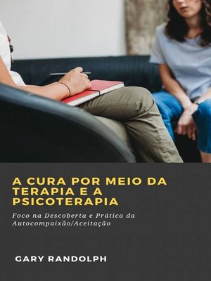 cover image of A Cura por meio da Terapia e a Psicoterapia